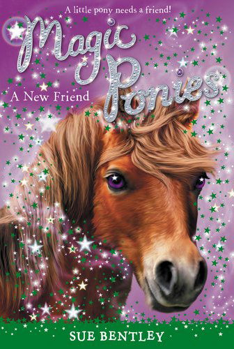 A New Friend #1 (Magic Ponies) - Sue Bentley - Bøger - Grosset & Dunlap - 9780448462059 - 10. januar 2013