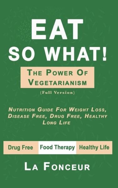 Cover for La Fonceur · Eat So What! The Power of Vegetarianism (Hardcover Book) (2024)