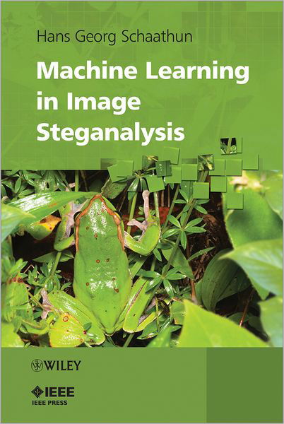 Cover for Schaathun, Hans Georg (Alesund University College) · Machine Learning in Image Steganalysis - IEEE Press (Innbunden bok) (2012)
