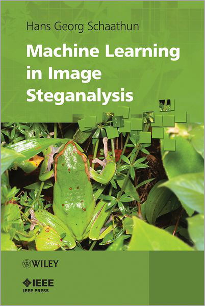 Machine Learning in Image Steganalysis - IEEE Press - Schaathun, Hans Georg (Alesund University College) - Książki - John Wiley & Sons Inc - 9780470663059 - 21 września 2012