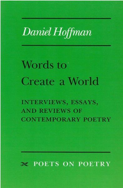 Words to Create a World - Poets on Poetry - Daniel Hoffman - Książki - The University of Michigan Press - 9780472065059 - 5 kwietnia 1993