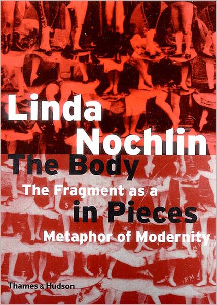 Cover for Linda Nochlin · The Body in Pieces: The Fragment as a Metaphor of Modernity (Paperback Book) [New edition] (2001)