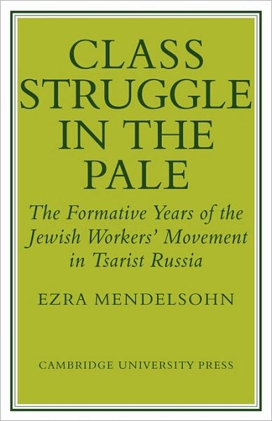 Cover for Ezra Mendelsohn · Class Struggle in the Pale: The Formative Years of the Jewish Worker's Movement in Tsarist Russia (Taschenbuch) (2010)