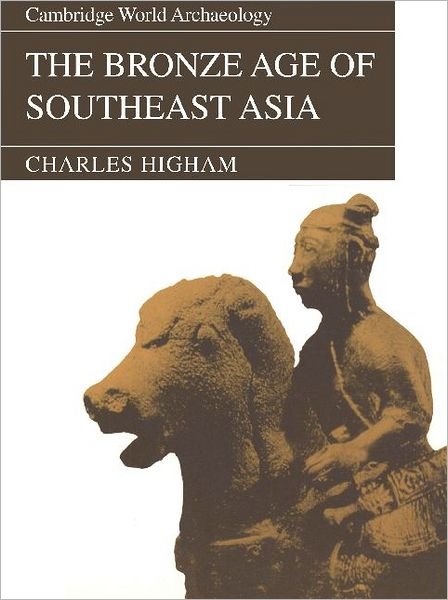 Cover for Higham, Charles (University of Otago, New Zealand) · The Bronze Age of Southeast Asia - Cambridge World Archaeology (Paperback Book) (1996)