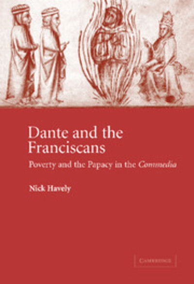 Cover for Havely, Nick (University of York) · Dante and the Franciscans: Poverty and the Papacy in the 'Commedia' - Cambridge Studies in Medieval Literature (Hardcover Book) (2004)