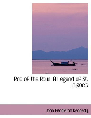 Cover for John Pendleton Kennedy · Rob of the Bowl: a Legend of St. Inigoe's (Hardcover Book) [Lrg edition] (2008)