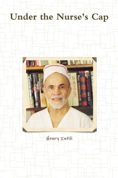 Cover for Henry Intili · Under the Nurse's Cap (Book) (2008)