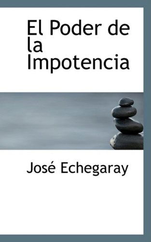 Cover for José Echegaray · El Poder De La Impotencia (Hardcover Book) [Spanish edition] (2008)