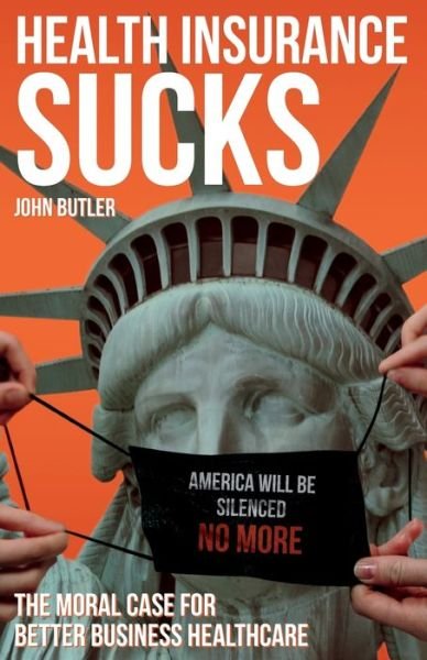 Cover for John Butler · Health Insurance Sucks - The Moral Case for Better Business Healthcare (Paperback Bog) (2021)