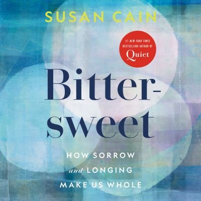 Cover for Susan Cain · Bittersweet: How Sorrow and Longing Make Us Whole (Audiobook (CD)) (2022)