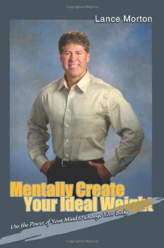 Cover for Lance Morton · Mentally Create Your Ideal Weight: Use the Power of Your Mind to Change Your Body (Paperback Book) (2004)