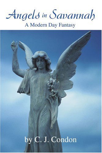 Cover for C Condon · Angels in Savannah: a Modern Day Fantasy (Paperback Book) (2004)
