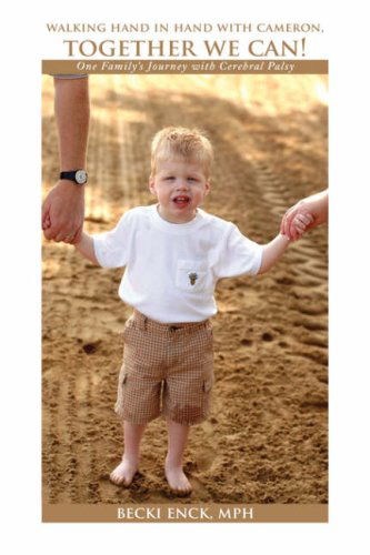 Cover for Becki Enck · Walking Hand in Hand with Cameron, Together We Can!: One Family's Journey with Cerebral Palsy (Paperback Book) (2008)