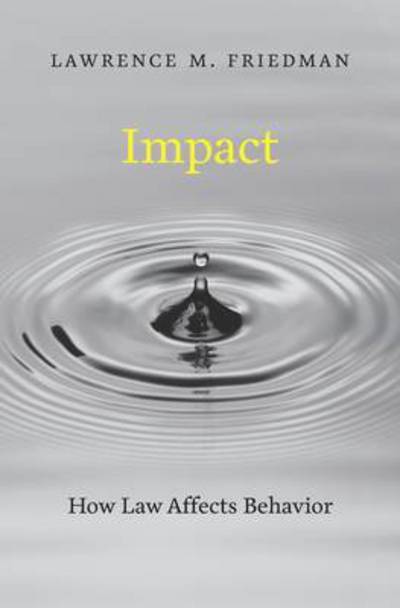 Cover for Lawrence M. Friedman · Impact: How Law Affects Behavior (Hardcover Book) (2016)