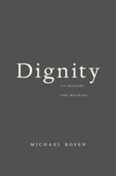 Dignity: Its History and Meaning - Michael Rosen - Kirjat - Harvard University Press - 9780674984059 - tiistai 1. toukokuuta 2018