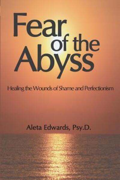 Cover for Aleta Edwards · Fear of the Abyss : Healing the Wounds of Shame &amp; Perfectionism (Paperback Book) (2016)