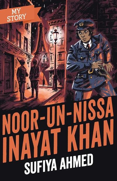 Noor Inayat Khan - My Story - Sufiya Ahmed - Books - Scholastic - 9780702300059 - August 6, 2020