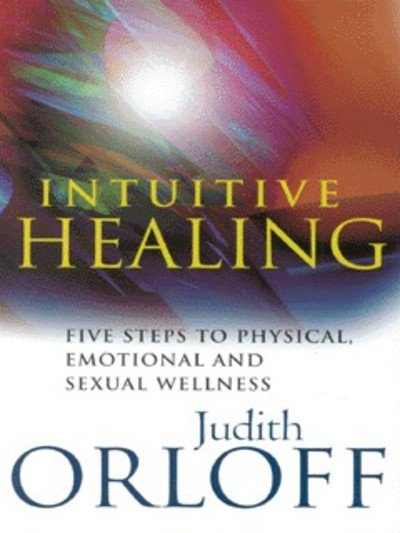 Cover for Judith Orloff · Intuitive Healing: Five steps to physical, emotional and sexual wellness (Paperback Book) (2000)