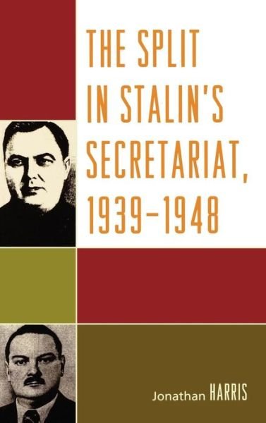 Cover for Jonathan Harris · The Split in Stalin's Secretariat, 1939-1948 (Gebundenes Buch) (2008)
