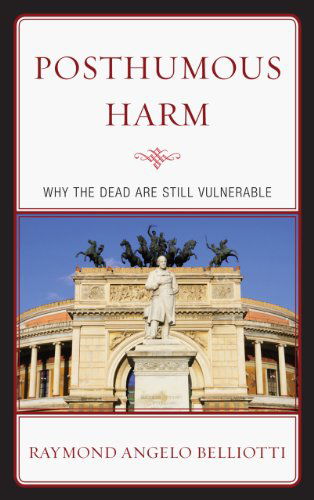 Cover for Raymond Angelo Belliotti · Posthumous Harm: Why the Dead are Still Vulnerable (Hardcover Book) (2011)