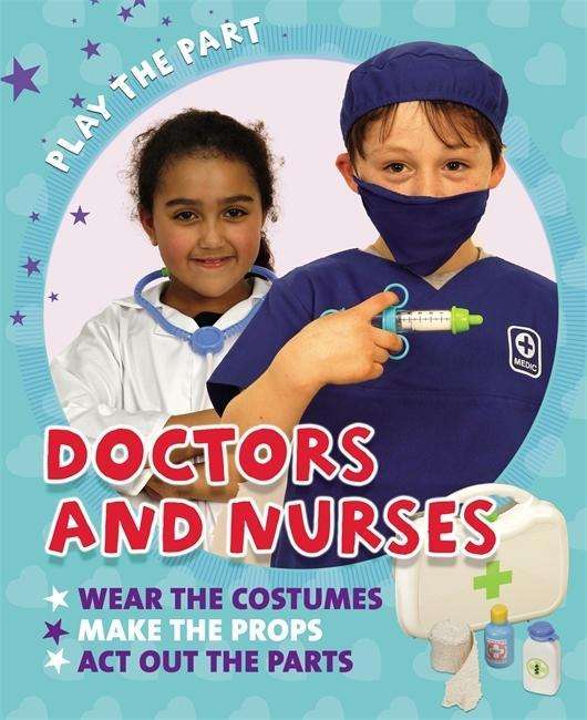 Play the Part: Doctors and Nurses - Liz Gogerly - Książki - Hachette Children's Group - 9780750297059 - 26 listopada 2015