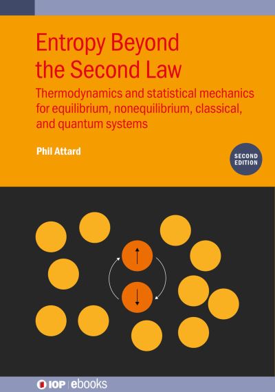 Cover for Attard, Phil (University of Sydney, Australia) · Entropy Beyond the Second Law (Second Edition): Thermodynamics and statistical mechanics for equilibrium, non-equilibrium, classical, and quantum systems - IOP ebooks (Hardcover Book) (2023)