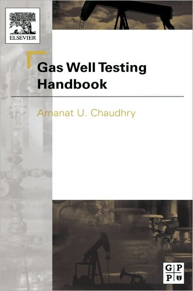 Cover for Chaudhry, Amanat (President &amp; Engineering Manager, Advanced TWPSOM Petroleum Systems Inc., Houston, TX, USA) · Gas Well Testing Handbook (Hardcover Book) (2003)