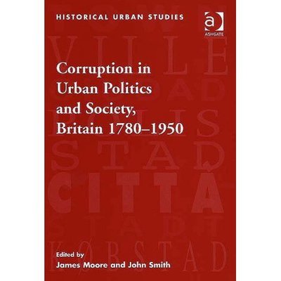 Cover for John Smith · Corruption in Urban Politics and Society, Britain 1780–1950 - Historical Urban Studies Series (Gebundenes Buch) [New edition] (2007)
