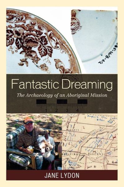 Fantastic Dreaming: The Archaeology of an Aboriginal Mission - Worlds of Archaeology - Jane Lydon - Books - AltaMira Press - 9780759111059 - November 16, 2009