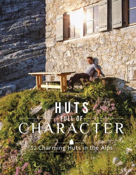 Huts Full of Character: 52 Charming Huts in the Alps - Katinka Holupirek - Books - Schiffer Publishing Ltd - 9780764368059 - September 28, 2024