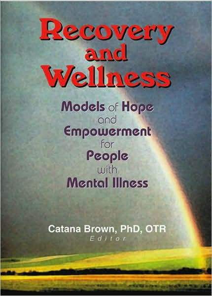 Cover for Catana Brown · Recovery and Wellness: Models of Hope and Empowerment for People with Mental Illness (Paperback Book) (2002)