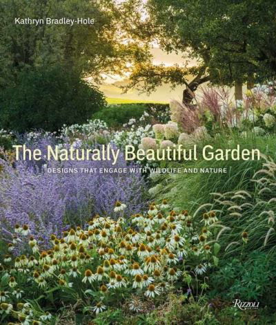 Cover for Kathryn Bradley-Hole · Naturally Beautiful Garden: Designs That Engage with Wildlife and Nature (Innbunden bok) (2024)