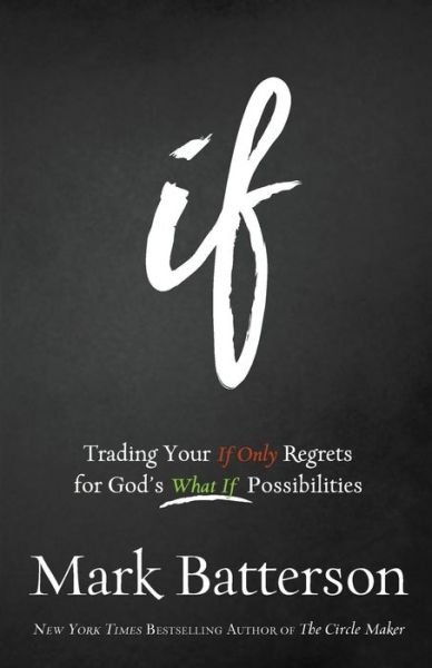 Cover for Mark Batterson · If – Trading Your If Only Regrets for God's What If Possibilities (Paperback Book) (2016)