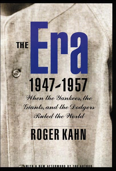 Cover for Roger Kahn · The Era, 1947-1957: When the Yankees, the Giants, and the Dodgers Ruled the World (Paperback Book) (2002)