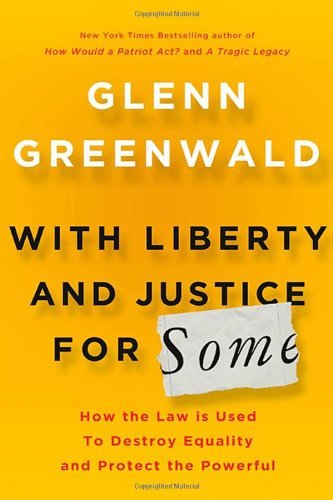 Cover for Glen Greenwald · With Liberty and Justice for Some: How the Law is Used to Destroy Equality and Protect the Powerful (Gebundenes Buch) [First Edition, First Printing edition] (2011)
