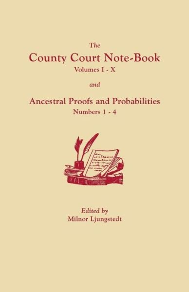 Cover for Milnor Ljungstedt · The County Court Note-book, Volumes I-x, and Ancestral Proofs and Probabilities, Numbers 1-4 (Paperback Book) (2013)