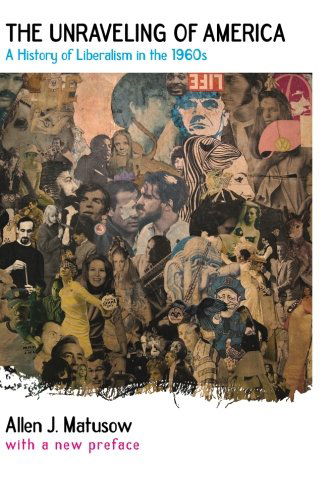 Cover for Allen J. Matusow · The Unraveling of America: A History of Liberalism in the 1960s (Paperback Book) (2009)