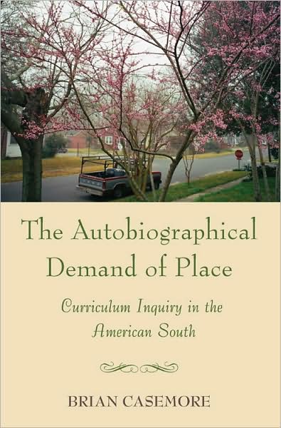 Autobiographical Demand of Place: Curriculum Inquiry in the American South - Complicated Conversation - Brian Casemore - Books - Peter Lang Publishing Inc - 9780820488059 - November 1, 2007