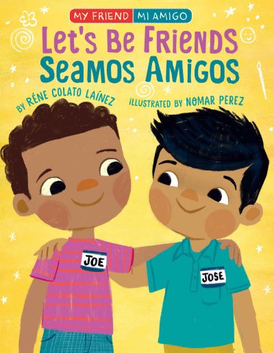 Cover for Rene Colato Lainez · Let's Be Friends / Seamos Amigos: In English and Spanish / En ingles y espanol - My Friend, Mi Amigo (Hardcover Book) [Bilingual edition] (2021)