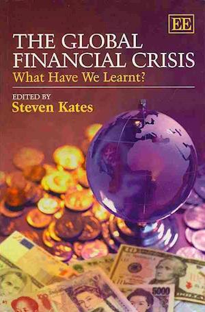 Cover for Steven Kates · The Global Financial Crisis: What Have We Learnt? (Paperback Book) (2013)