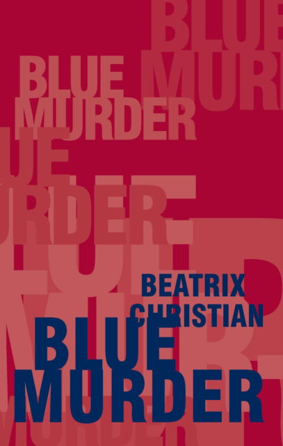 Blue Murder - Beatrix Christian - Kirjat - Currency Press Pty Ltd - 9780868194059 - tiistai 1. helmikuuta 1994