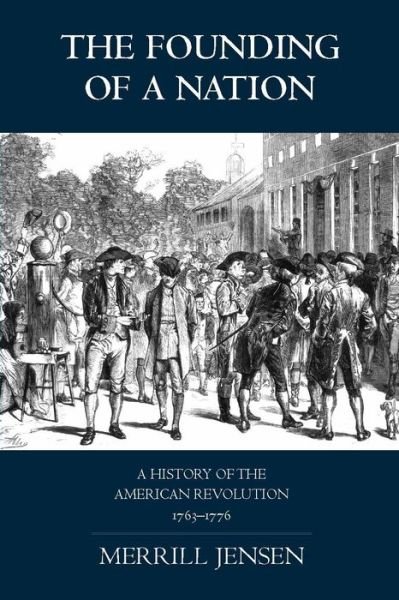 Cover for Merrill Jensen · The Founding of a Nation: A History of the American Revolution, 1763-1776 (Taschenbuch) (2004)