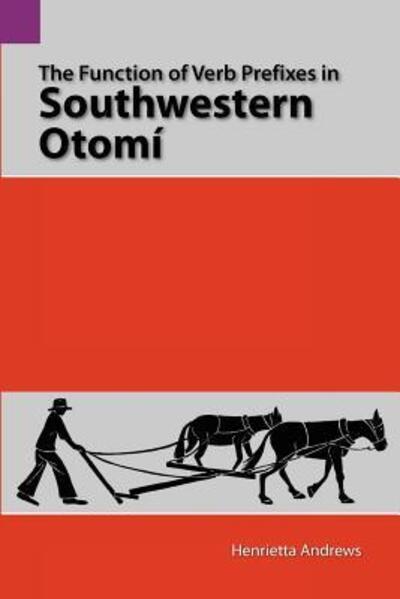 Cover for Henrietta Andrews · The Function of Verb Prefixes in Southwestern Otomí­ (Sil International and the University of Texas at Arlington Publications in Linguistics, Vol. 115) (Paperback Book) (1993)