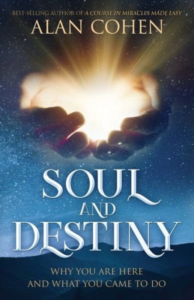 Soul and Destiny: Why You Are Here and What You Came To Do - Alan Cohen - Bøger - Alan Cohen Publications - 9780910367059 - 14. maj 2021