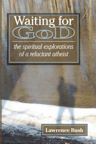 Waiting for God: the Spiritual Reflections of a Reluctant Atheist - Lawrence Bush - Książki - Ben Yehuda Press - 9780978998059 - 15 lutego 2008