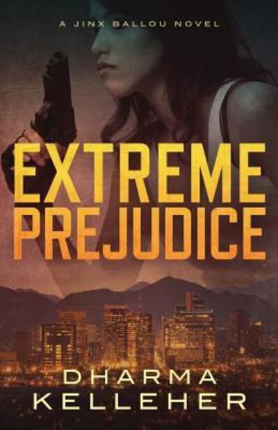 Cover for Dharma Kelleher · Extreme Prejudice (Paperback Book) (2018)