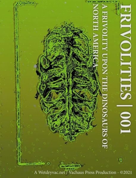 Cover for Inc. Blurb · Frivolities 001 A Frivolity Upon The Dinosaurs of North America (Innbunden bok) (2024)