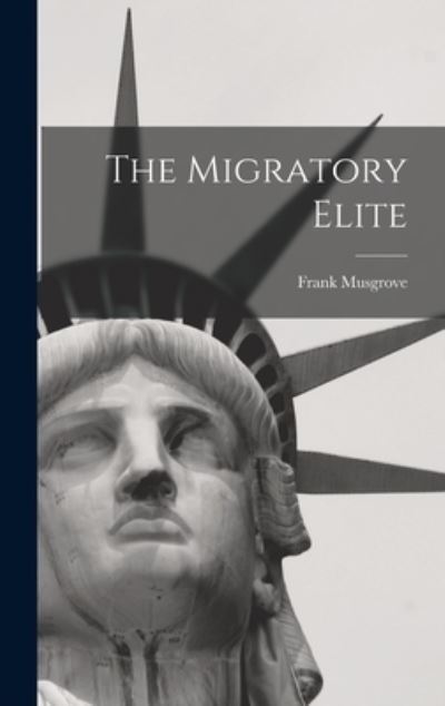 Cover for Frank Musgrove · The Migratory Elite (Hardcover Book) (2021)