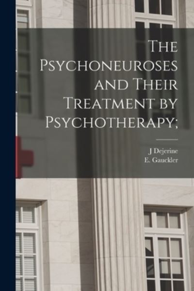 Cover for J Dejerine · The Psychoneuroses and Their Treatment by Psychotherapy; (Paperback Book) (2021)