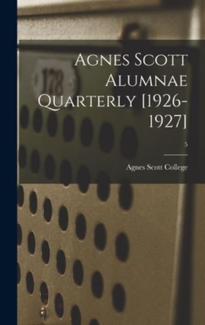 Cover for Agnes Scott College · Agnes Scott Alumnae Quarterly [1926-1927]; 5 (Hardcover Book) (2021)